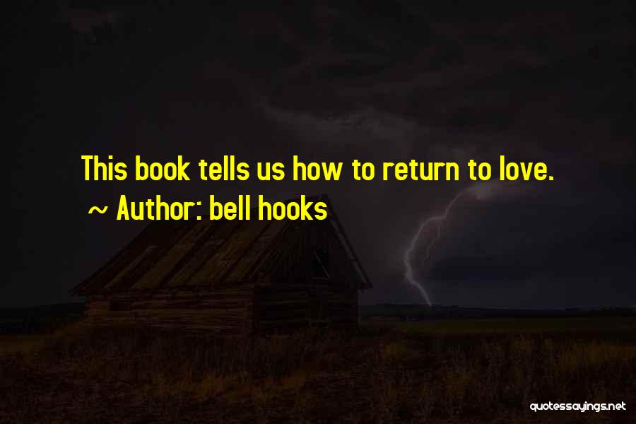 Bell Hooks Quotes: This Book Tells Us How To Return To Love.