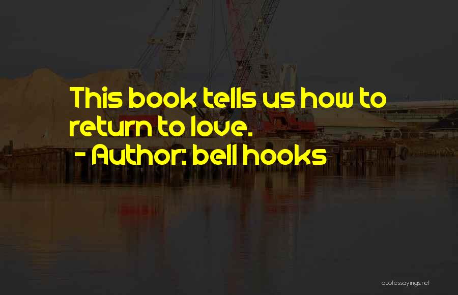 Bell Hooks Quotes: This Book Tells Us How To Return To Love.