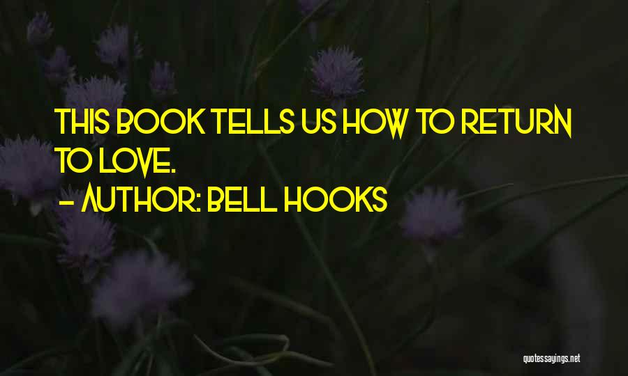 Bell Hooks Quotes: This Book Tells Us How To Return To Love.