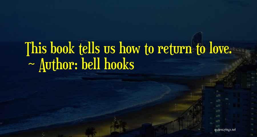 Bell Hooks Quotes: This Book Tells Us How To Return To Love.