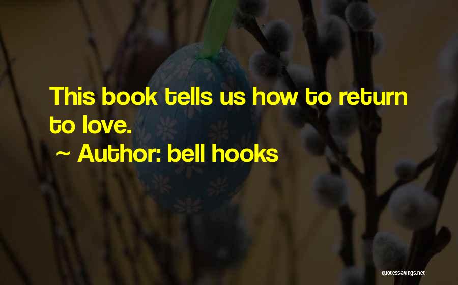 Bell Hooks Quotes: This Book Tells Us How To Return To Love.