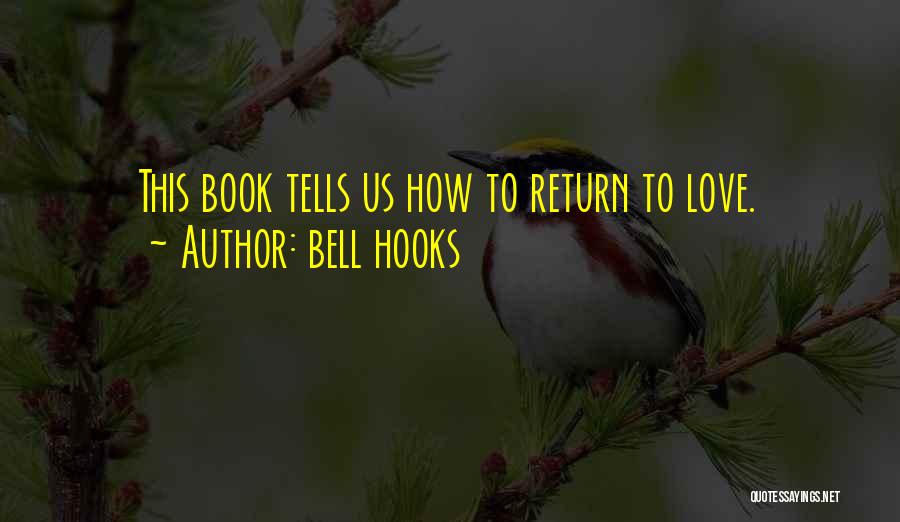 Bell Hooks Quotes: This Book Tells Us How To Return To Love.