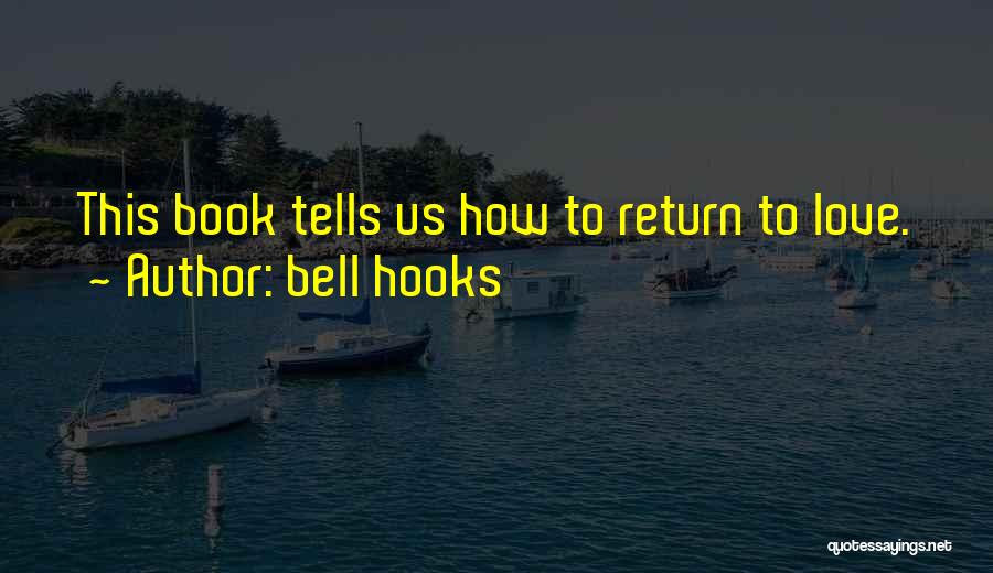 Bell Hooks Quotes: This Book Tells Us How To Return To Love.