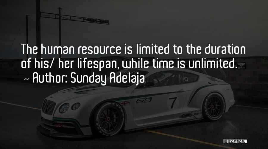 Sunday Adelaja Quotes: The Human Resource Is Limited To The Duration Of His/ Her Lifespan, While Time Is Unlimited.