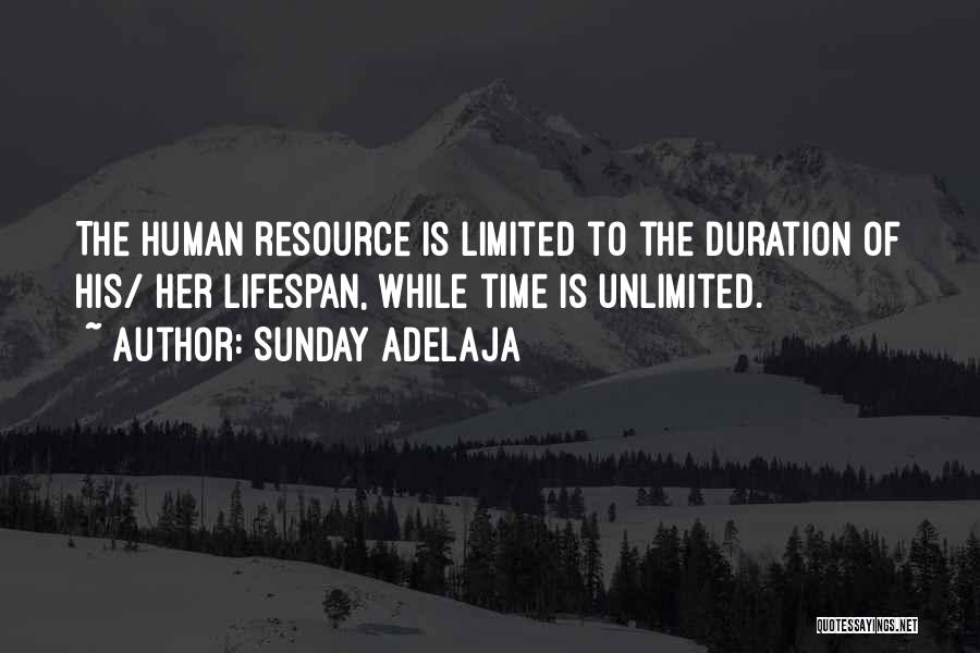 Sunday Adelaja Quotes: The Human Resource Is Limited To The Duration Of His/ Her Lifespan, While Time Is Unlimited.