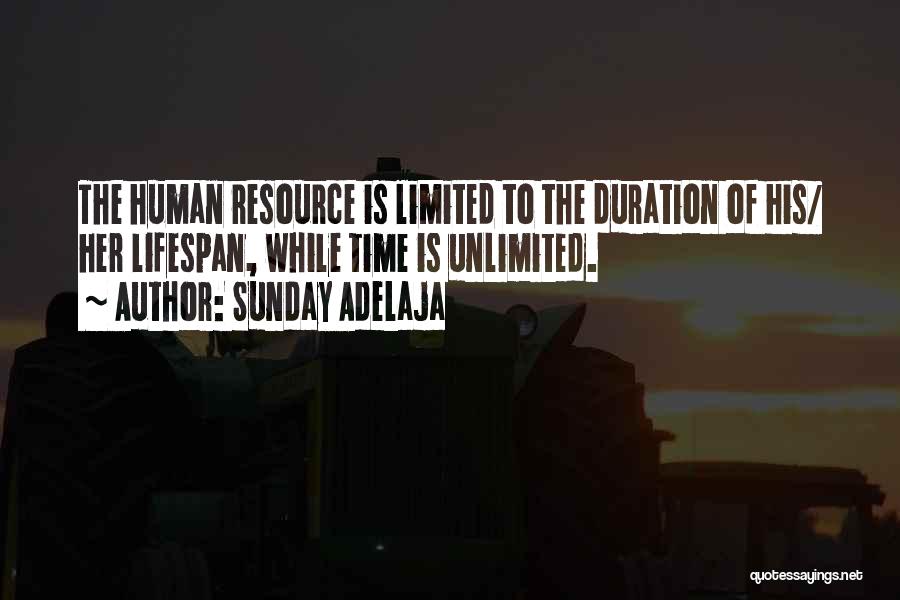 Sunday Adelaja Quotes: The Human Resource Is Limited To The Duration Of His/ Her Lifespan, While Time Is Unlimited.