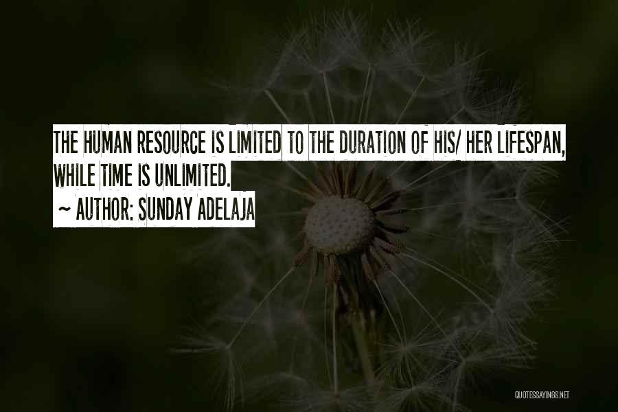 Sunday Adelaja Quotes: The Human Resource Is Limited To The Duration Of His/ Her Lifespan, While Time Is Unlimited.