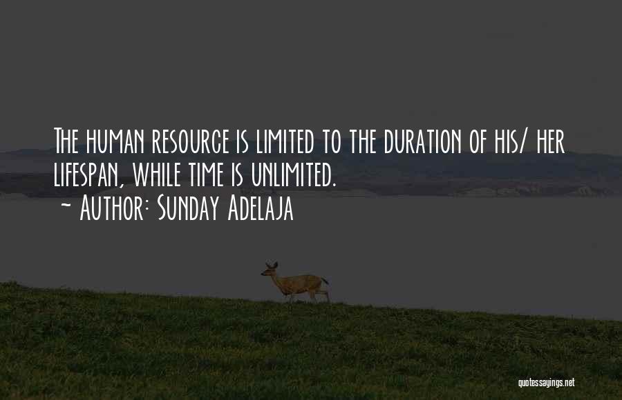 Sunday Adelaja Quotes: The Human Resource Is Limited To The Duration Of His/ Her Lifespan, While Time Is Unlimited.