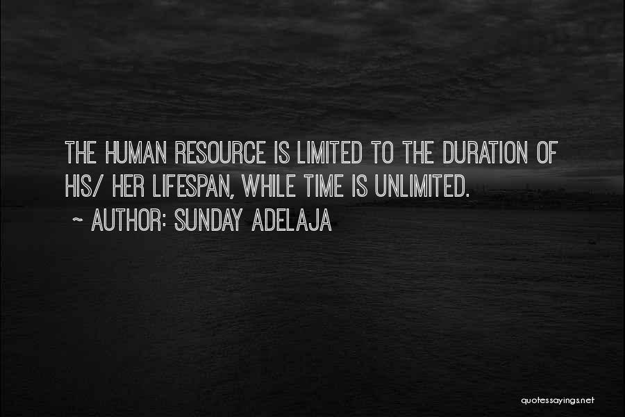 Sunday Adelaja Quotes: The Human Resource Is Limited To The Duration Of His/ Her Lifespan, While Time Is Unlimited.