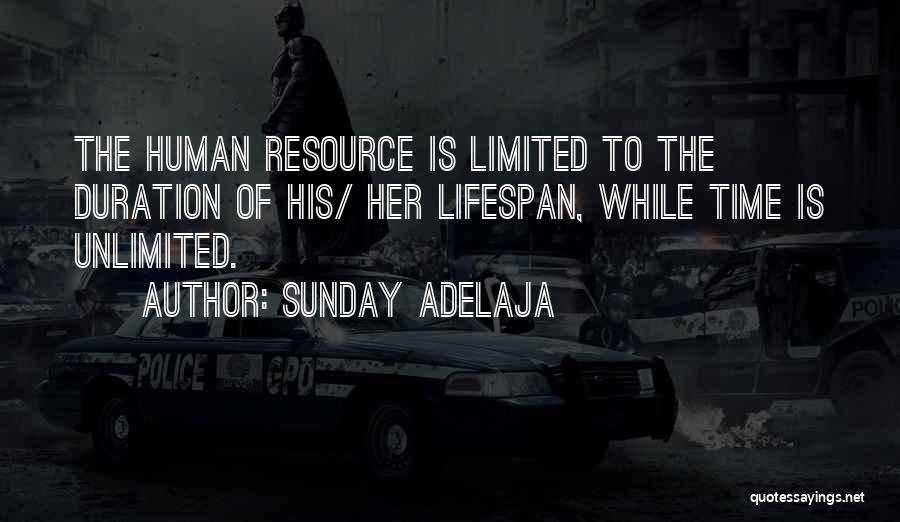 Sunday Adelaja Quotes: The Human Resource Is Limited To The Duration Of His/ Her Lifespan, While Time Is Unlimited.