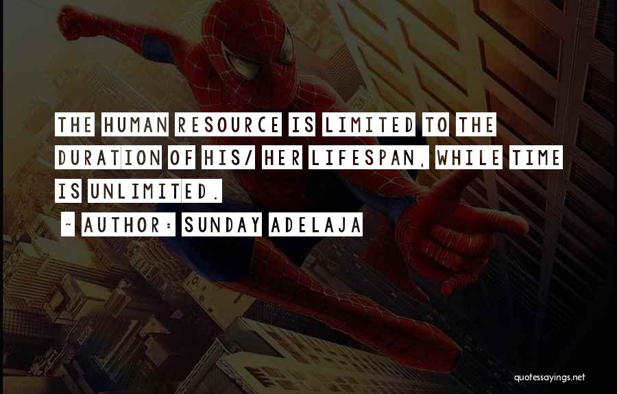 Sunday Adelaja Quotes: The Human Resource Is Limited To The Duration Of His/ Her Lifespan, While Time Is Unlimited.