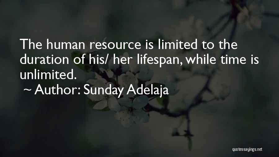 Sunday Adelaja Quotes: The Human Resource Is Limited To The Duration Of His/ Her Lifespan, While Time Is Unlimited.