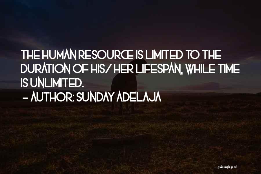 Sunday Adelaja Quotes: The Human Resource Is Limited To The Duration Of His/ Her Lifespan, While Time Is Unlimited.