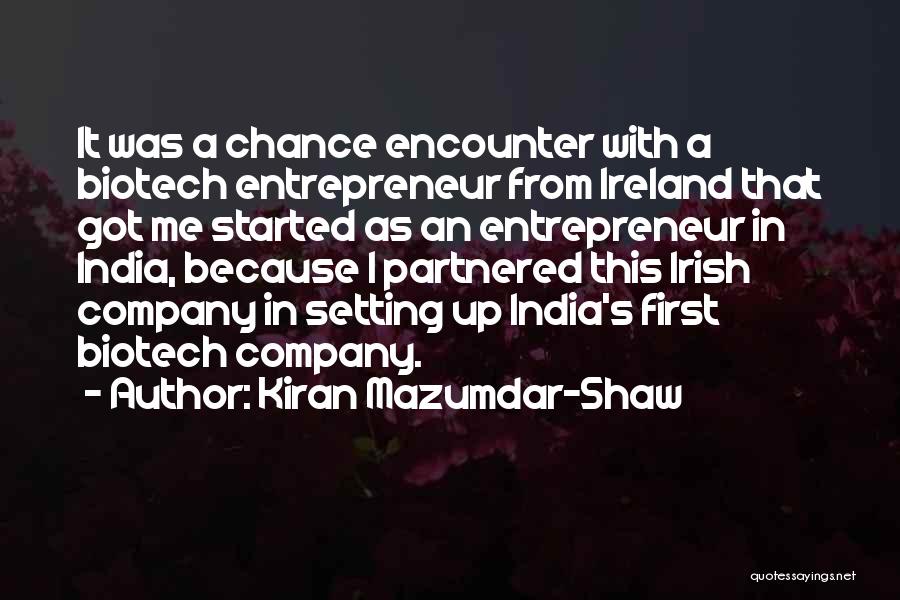 Kiran Mazumdar-Shaw Quotes: It Was A Chance Encounter With A Biotech Entrepreneur From Ireland That Got Me Started As An Entrepreneur In India,