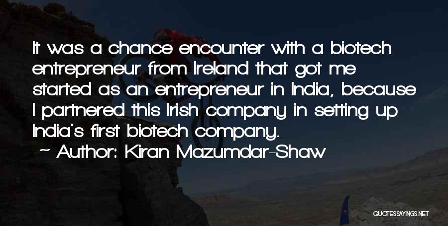 Kiran Mazumdar-Shaw Quotes: It Was A Chance Encounter With A Biotech Entrepreneur From Ireland That Got Me Started As An Entrepreneur In India,