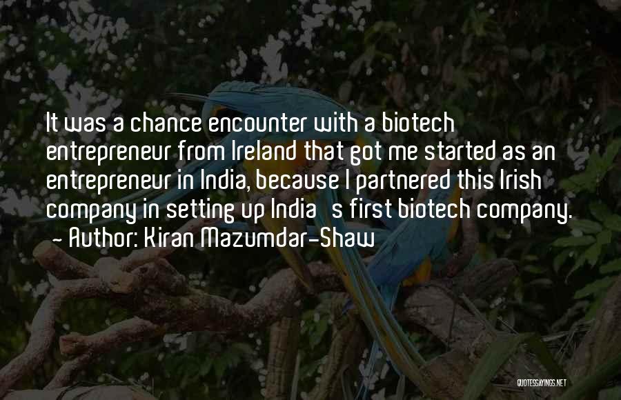 Kiran Mazumdar-Shaw Quotes: It Was A Chance Encounter With A Biotech Entrepreneur From Ireland That Got Me Started As An Entrepreneur In India,