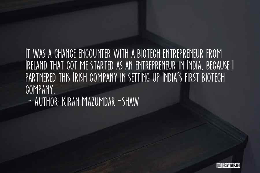 Kiran Mazumdar-Shaw Quotes: It Was A Chance Encounter With A Biotech Entrepreneur From Ireland That Got Me Started As An Entrepreneur In India,