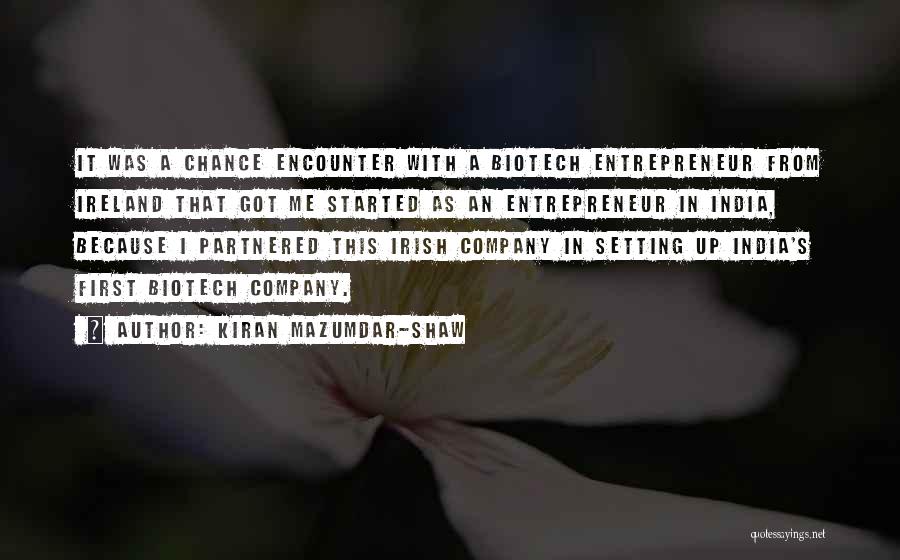 Kiran Mazumdar-Shaw Quotes: It Was A Chance Encounter With A Biotech Entrepreneur From Ireland That Got Me Started As An Entrepreneur In India,