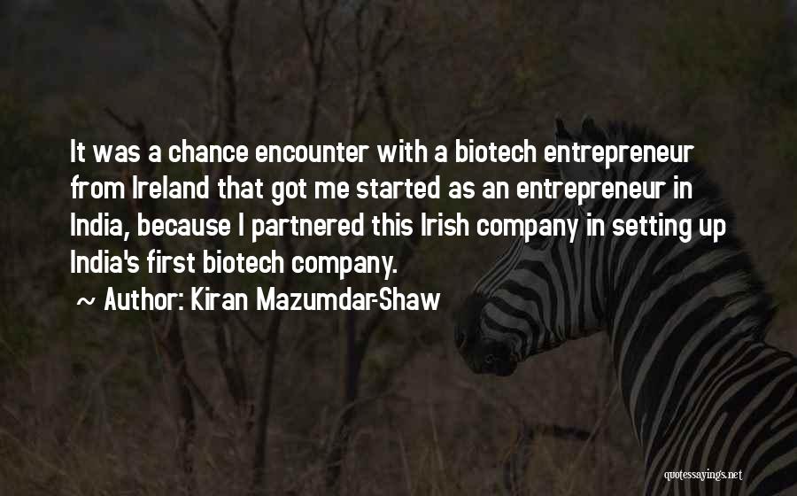 Kiran Mazumdar-Shaw Quotes: It Was A Chance Encounter With A Biotech Entrepreneur From Ireland That Got Me Started As An Entrepreneur In India,