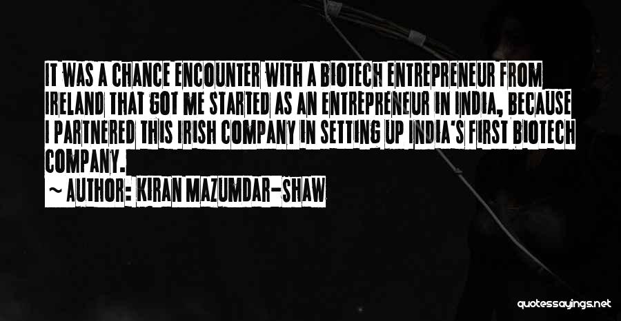 Kiran Mazumdar-Shaw Quotes: It Was A Chance Encounter With A Biotech Entrepreneur From Ireland That Got Me Started As An Entrepreneur In India,