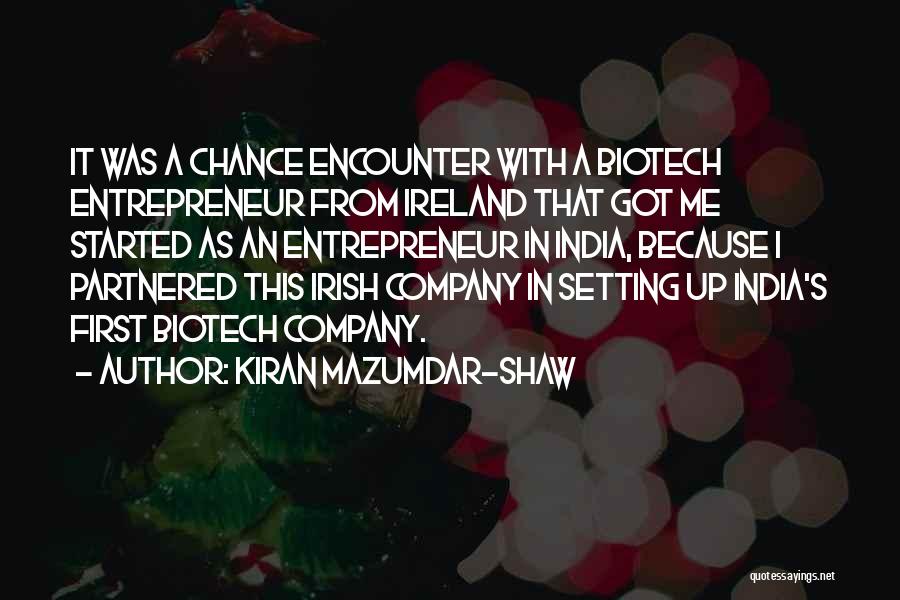 Kiran Mazumdar-Shaw Quotes: It Was A Chance Encounter With A Biotech Entrepreneur From Ireland That Got Me Started As An Entrepreneur In India,