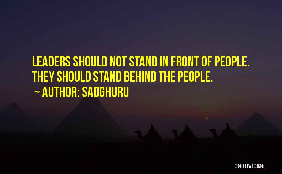 Sadghuru Quotes: Leaders Should Not Stand In Front Of People. They Should Stand Behind The People.