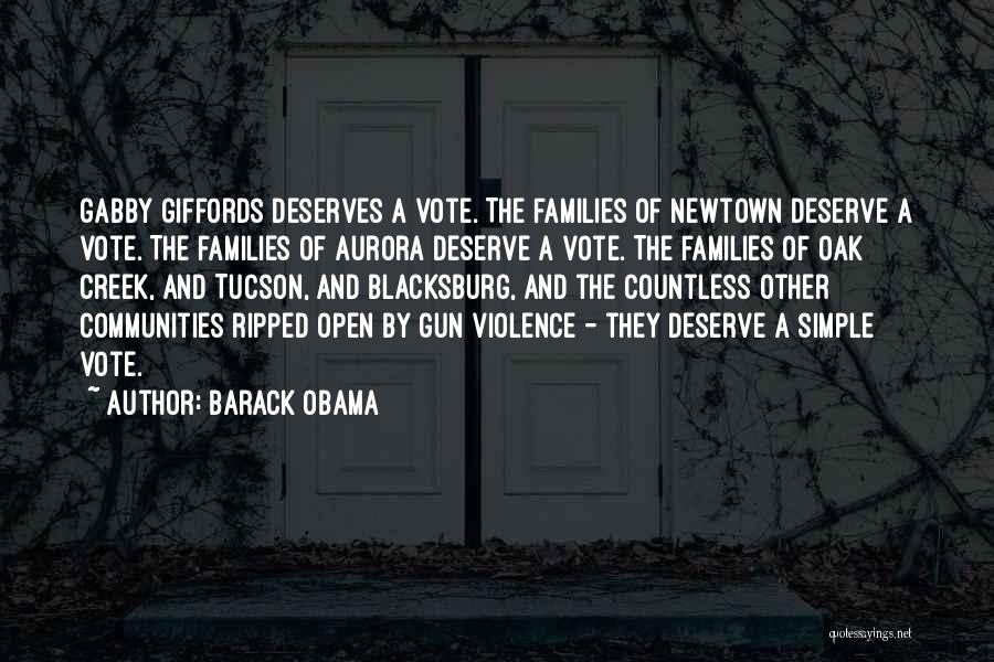 Barack Obama Quotes: Gabby Giffords Deserves A Vote. The Families Of Newtown Deserve A Vote. The Families Of Aurora Deserve A Vote. The