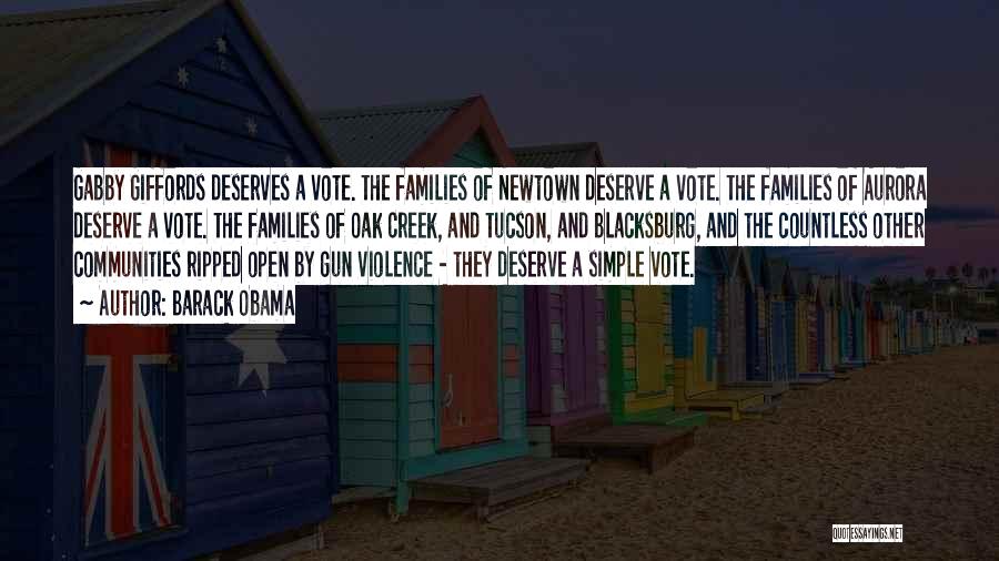 Barack Obama Quotes: Gabby Giffords Deserves A Vote. The Families Of Newtown Deserve A Vote. The Families Of Aurora Deserve A Vote. The