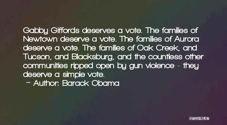 Barack Obama Quotes: Gabby Giffords Deserves A Vote. The Families Of Newtown Deserve A Vote. The Families Of Aurora Deserve A Vote. The