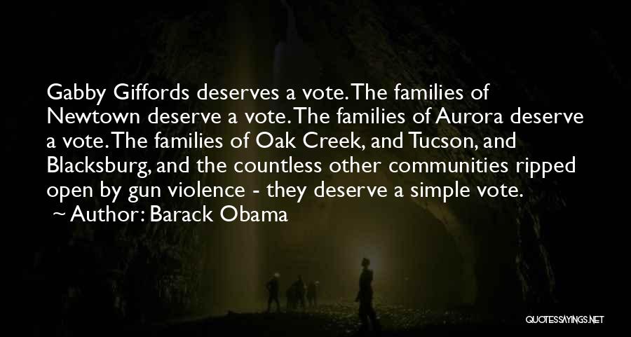 Barack Obama Quotes: Gabby Giffords Deserves A Vote. The Families Of Newtown Deserve A Vote. The Families Of Aurora Deserve A Vote. The