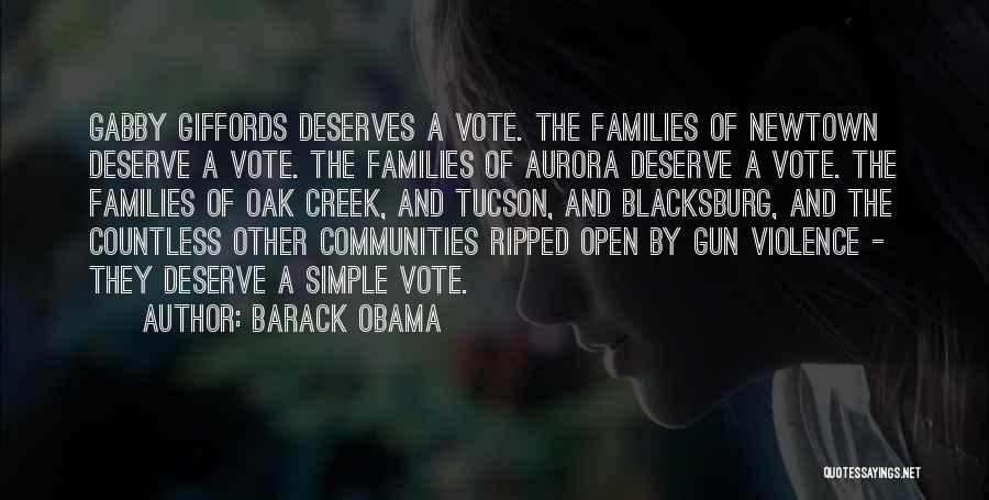 Barack Obama Quotes: Gabby Giffords Deserves A Vote. The Families Of Newtown Deserve A Vote. The Families Of Aurora Deserve A Vote. The