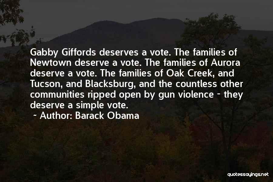 Barack Obama Quotes: Gabby Giffords Deserves A Vote. The Families Of Newtown Deserve A Vote. The Families Of Aurora Deserve A Vote. The
