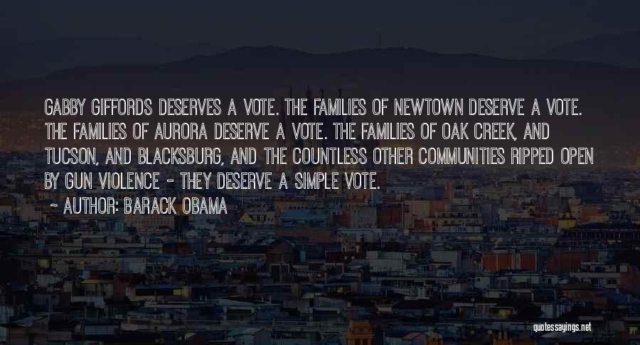 Barack Obama Quotes: Gabby Giffords Deserves A Vote. The Families Of Newtown Deserve A Vote. The Families Of Aurora Deserve A Vote. The