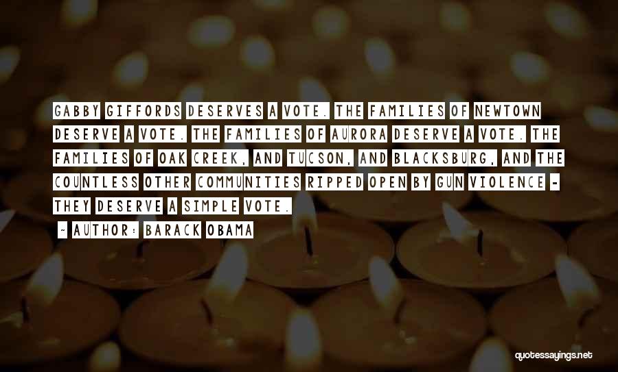 Barack Obama Quotes: Gabby Giffords Deserves A Vote. The Families Of Newtown Deserve A Vote. The Families Of Aurora Deserve A Vote. The