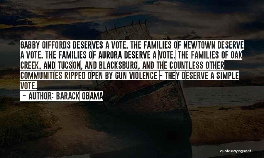 Barack Obama Quotes: Gabby Giffords Deserves A Vote. The Families Of Newtown Deserve A Vote. The Families Of Aurora Deserve A Vote. The