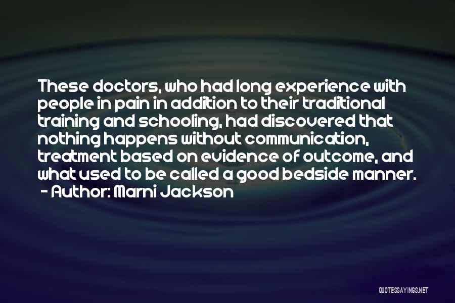 Marni Jackson Quotes: These Doctors, Who Had Long Experience With People In Pain In Addition To Their Traditional Training And Schooling, Had Discovered