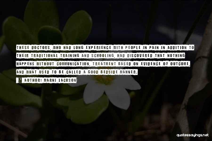 Marni Jackson Quotes: These Doctors, Who Had Long Experience With People In Pain In Addition To Their Traditional Training And Schooling, Had Discovered