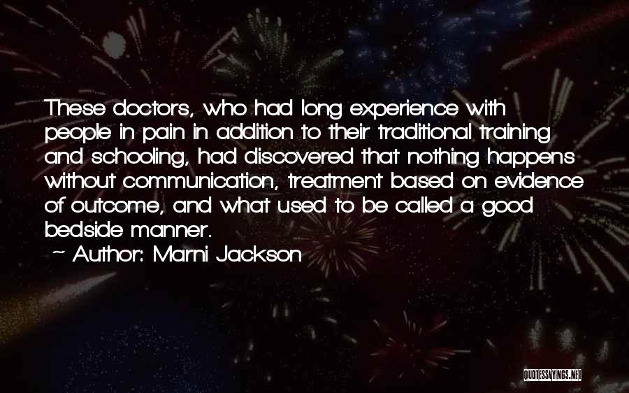 Marni Jackson Quotes: These Doctors, Who Had Long Experience With People In Pain In Addition To Their Traditional Training And Schooling, Had Discovered