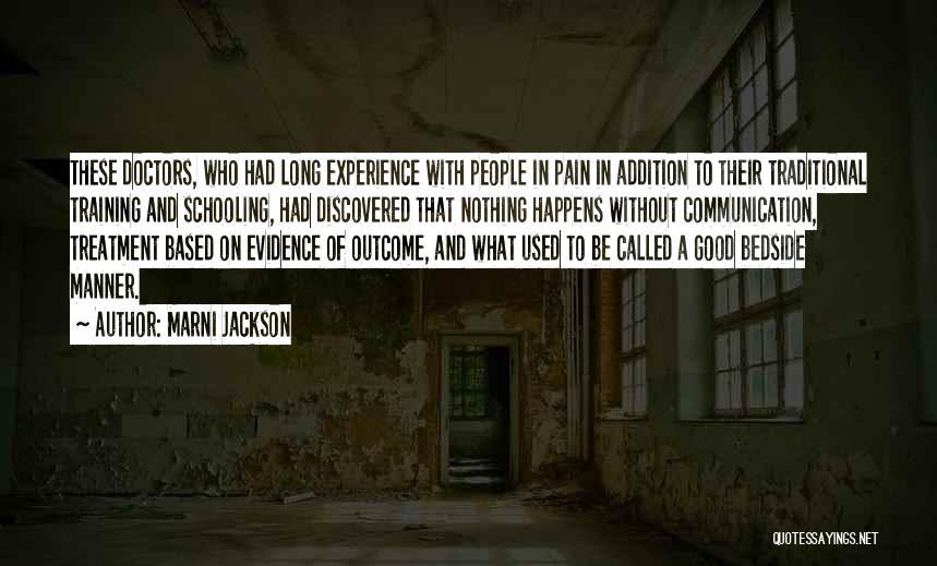 Marni Jackson Quotes: These Doctors, Who Had Long Experience With People In Pain In Addition To Their Traditional Training And Schooling, Had Discovered