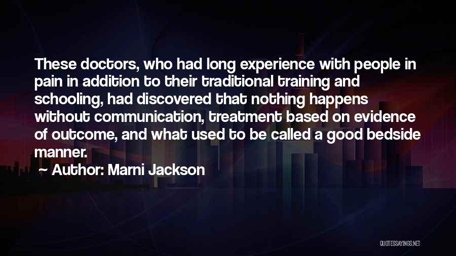 Marni Jackson Quotes: These Doctors, Who Had Long Experience With People In Pain In Addition To Their Traditional Training And Schooling, Had Discovered