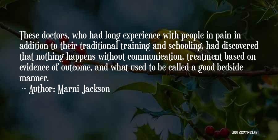Marni Jackson Quotes: These Doctors, Who Had Long Experience With People In Pain In Addition To Their Traditional Training And Schooling, Had Discovered