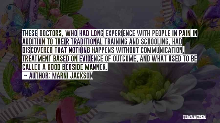 Marni Jackson Quotes: These Doctors, Who Had Long Experience With People In Pain In Addition To Their Traditional Training And Schooling, Had Discovered