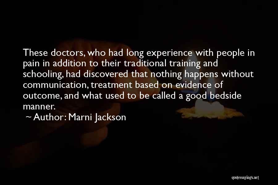 Marni Jackson Quotes: These Doctors, Who Had Long Experience With People In Pain In Addition To Their Traditional Training And Schooling, Had Discovered
