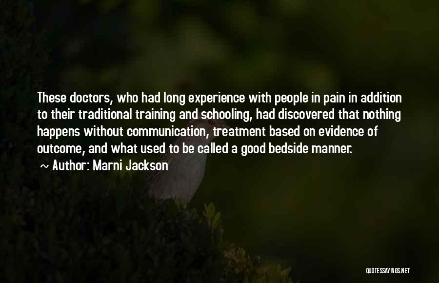 Marni Jackson Quotes: These Doctors, Who Had Long Experience With People In Pain In Addition To Their Traditional Training And Schooling, Had Discovered