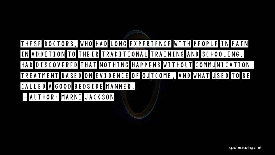 Marni Jackson Quotes: These Doctors, Who Had Long Experience With People In Pain In Addition To Their Traditional Training And Schooling, Had Discovered