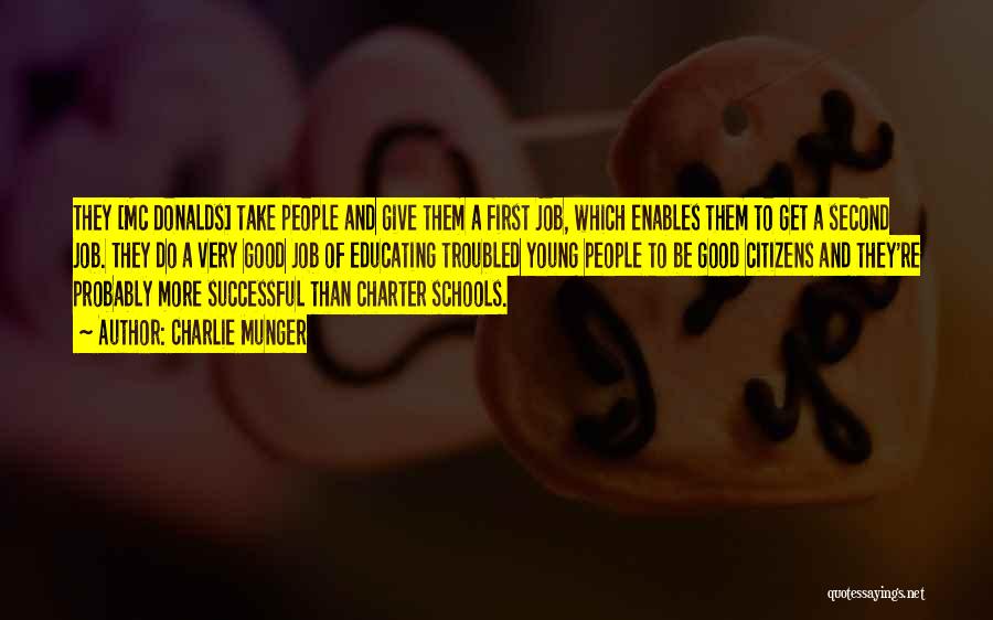 Charlie Munger Quotes: They [mc Donalds] Take People And Give Them A First Job, Which Enables Them To Get A Second Job. They