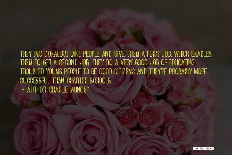 Charlie Munger Quotes: They [mc Donalds] Take People And Give Them A First Job, Which Enables Them To Get A Second Job. They