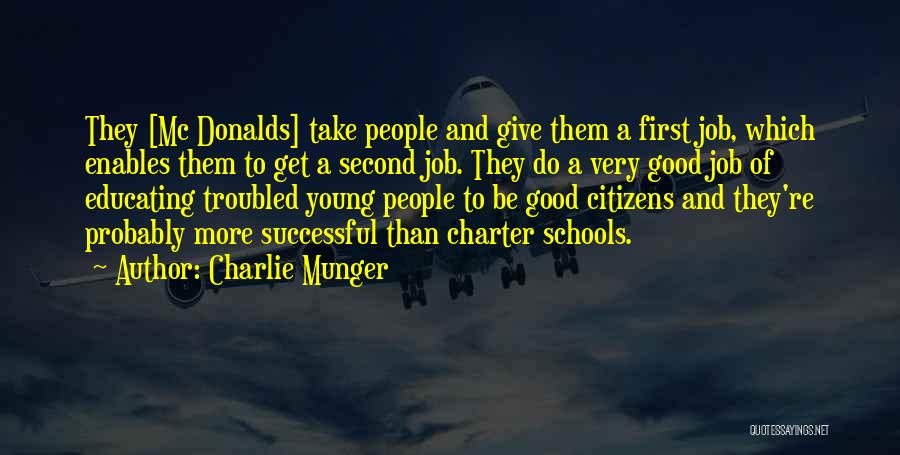 Charlie Munger Quotes: They [mc Donalds] Take People And Give Them A First Job, Which Enables Them To Get A Second Job. They