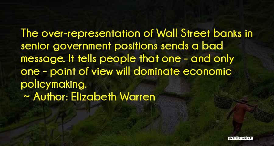Elizabeth Warren Quotes: The Over-representation Of Wall Street Banks In Senior Government Positions Sends A Bad Message. It Tells People That One -