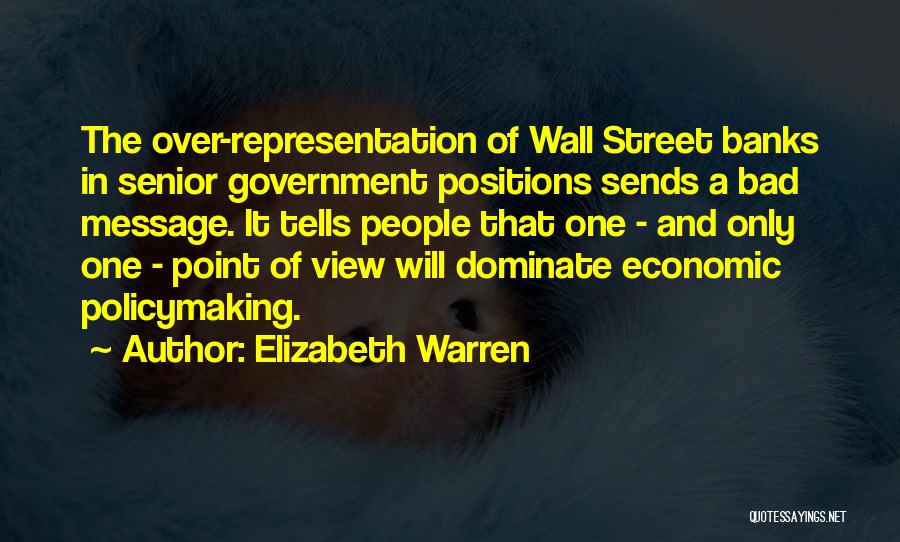 Elizabeth Warren Quotes: The Over-representation Of Wall Street Banks In Senior Government Positions Sends A Bad Message. It Tells People That One -